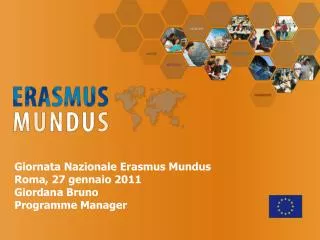 Giornata Nazionale Erasmus Mundus Roma, 27 gennaio 2011 Giordana Bruno Programme Manager