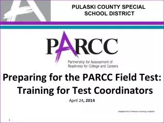 Preparing for the PARCC Field Test: Training for Test Coordinators April 24 , 2014