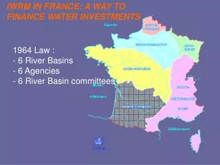1964 Law : - 6 River Basins - 6 Agencies - 6 River Basin committees