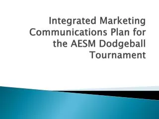 Integrated Marketing Communications Plan for the AESM Dodgeball Tournament