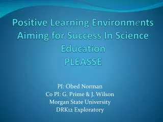 Positive Learning Environm e nts Aiming for Success In Science Education PLEASSE