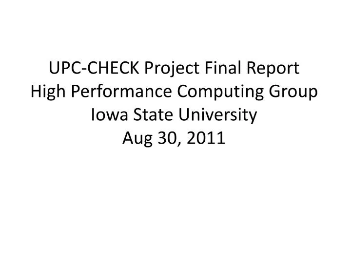 upc check project final report high performance computing group iowa state university aug 30 2011