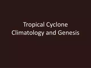 Tropical Cyclone Climatology and Genesis