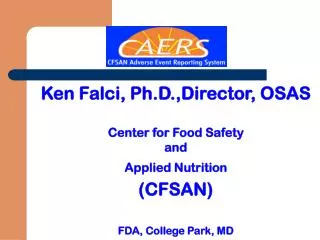 Ken Falci, Ph.D.,Director, OSAS Center for Food Safety and Applied Nutrition (CFSAN)