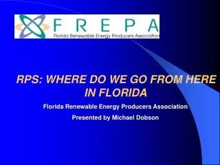 RPS: WHERE DO WE GO FROM HERE IN FLORIDA Florida Renewable Energy Producers Association