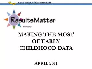 MAKING THE MOST OF EARLY CHILDHOOD DATA APRIL 2011