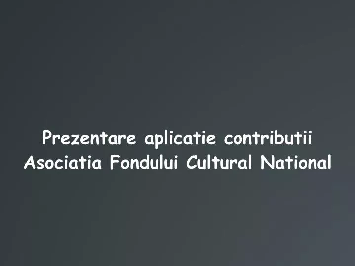 prezentare aplicatie contributii asociatia fondului cultural national