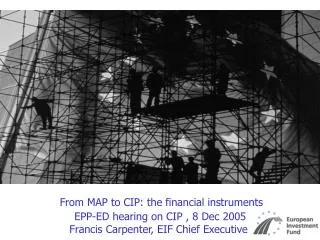 From MAP to CIP: the financial instruments EPP-ED hearing on CIP , 8 Dec 2005