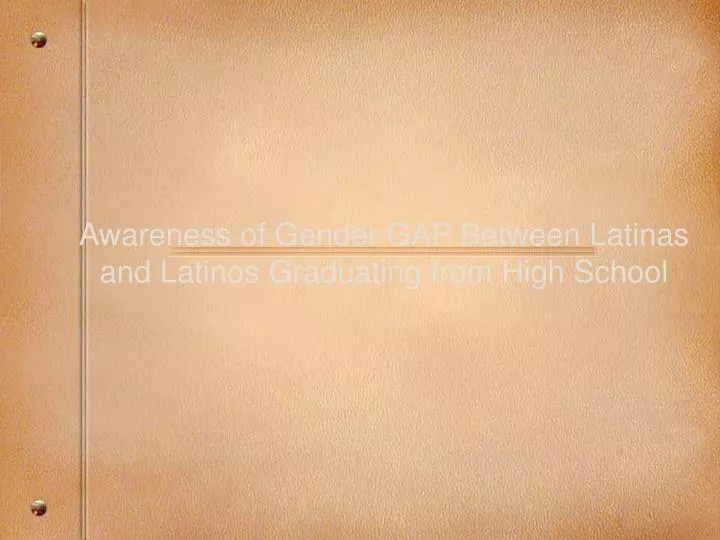 awareness of gender gap between latinas and latinos graduating from high school