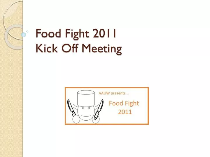 food fight 2011 kick off meeting