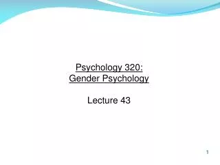 Psychology 320: Gender Psychology Lecture 43