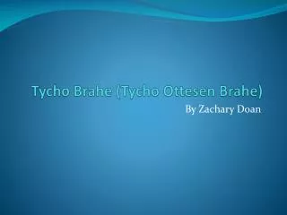 Tycho Brahe ( Tycho Ottesen Brahe)