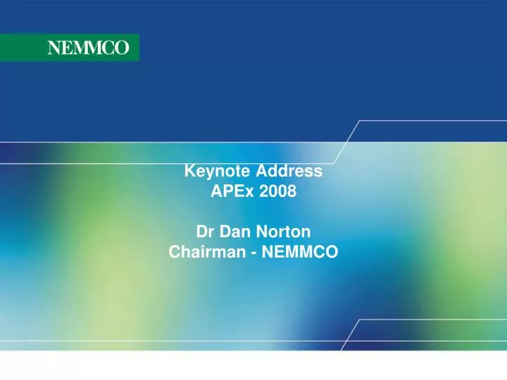 keynote address apex 2008 dr dan norton chairman nemmco