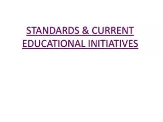 STANDARDS &amp; CURRENT EDUCATIONAL INITIATIVES