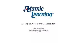 5 Things You Need to Know To Get Started Gayle Underwood Technology Integration Consultant