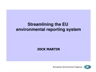 Streamlining the EU environmental reporting system JOCK MARTIN