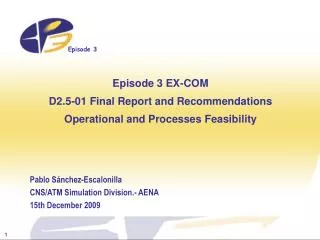 Episode 3 EX-COM D2.5-01 Final Report and Recommendations Operational and Processes Feasibility