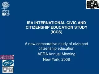 IEA INTERNATIONAL CIVIC AND CITIZENSHIP EDUCATION STUDY (ICCS)