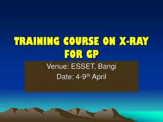 TRAINING COURSE ON X-RAY FOR GP