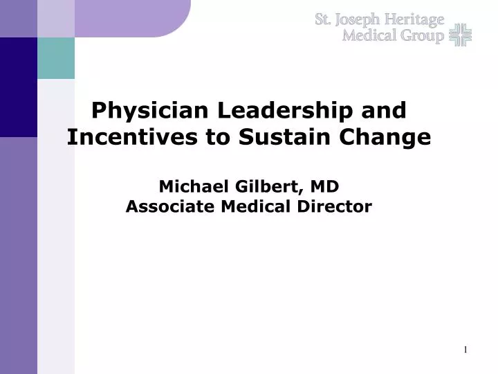physician leadership and incentives to sustain change michael gilbert md associate medical director