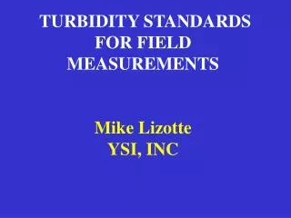 TURBIDITY STANDARDS FOR FIELD MEASUREMENTS Mike Lizotte YSI, INC