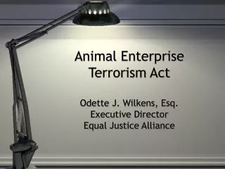 Animal Enterprise Terrorism Act Odette J. Wilkens, Esq. Executive Director Equal Justice Alliance