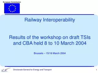 Railway Interoperability Results of the workshop on draft TSIs and CBA held 8 to 10 March 2004