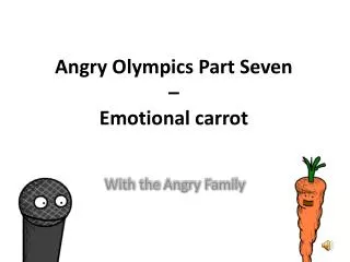 angry olympics part seven emotional carrot