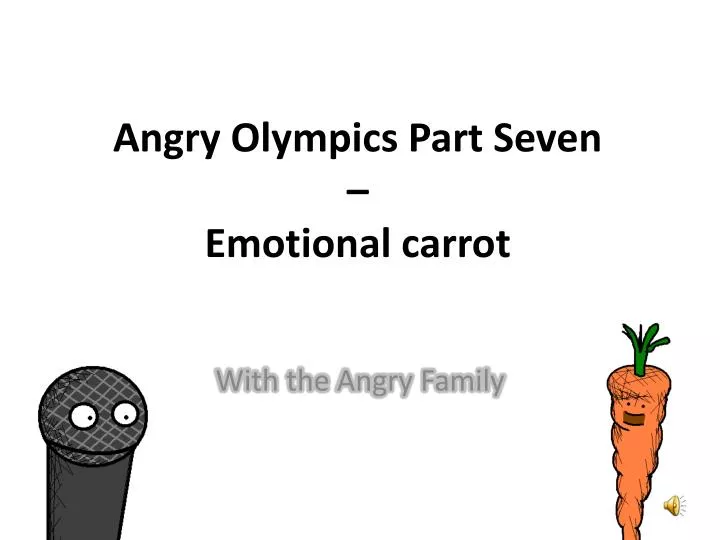angry olympics part seven emotional carrot