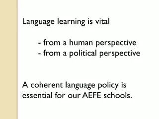 Language learning is vital 		- from a human perspective 	- from a political perspective