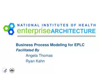 Business Process Modeling for EPLC Facilitated By Angela Thomas Ryan Kahn