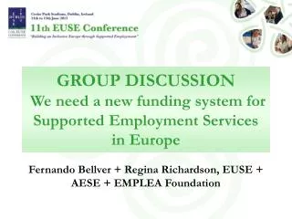 GROUP DISCUSSION We need a new funding system for Supported Employment Services in Europe