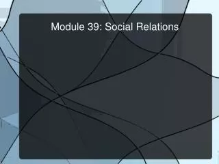 Module 39: Social Relations