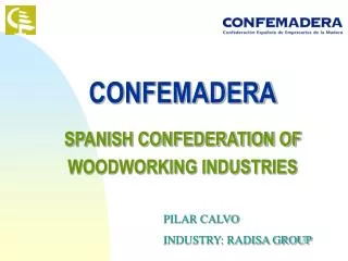 CONFEMADERA SPANISH CONFEDERATION OF WOODWORKING INDUSTRIES
