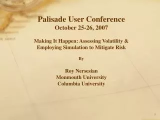 Palisade User Conference October 25-26, 2007 Making It Happen: Assessing Volatility &amp;