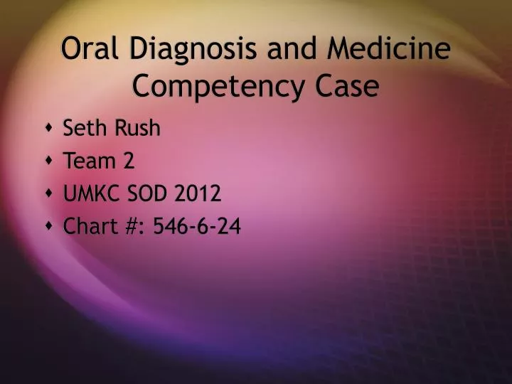 oral diagnosis and medicine competency case