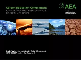 Carbon Reduction Commitment AEA is the Government adviser contracted to develop the CRC scheme