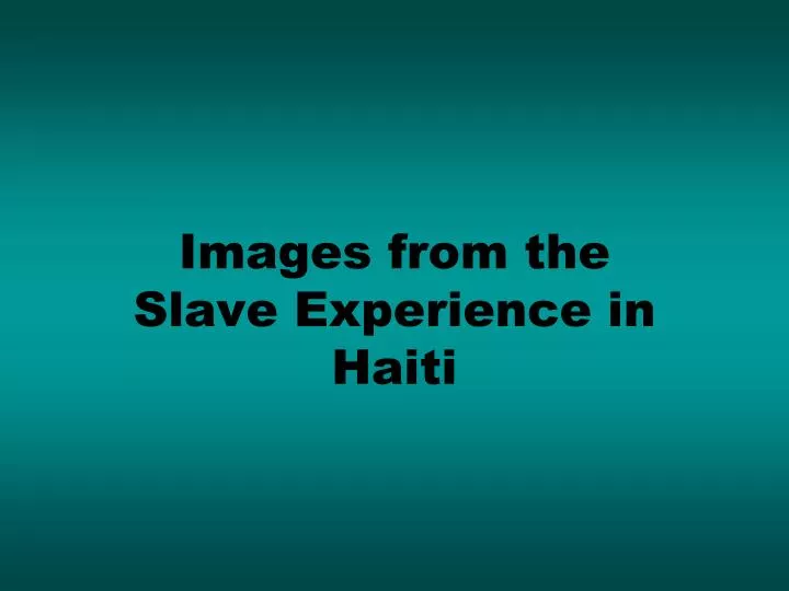 images from the slave experience in haiti