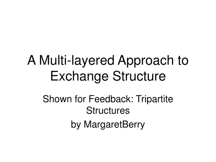 a multi layered approach to exchange structure