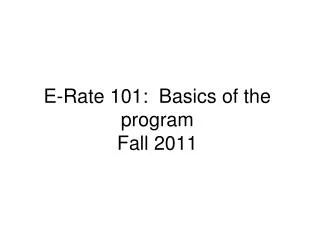 E-Rate 101: Basics of the program Fall 2011