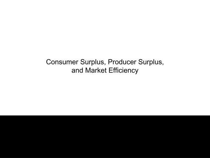 consumer surplus producer surplus and market efficiency