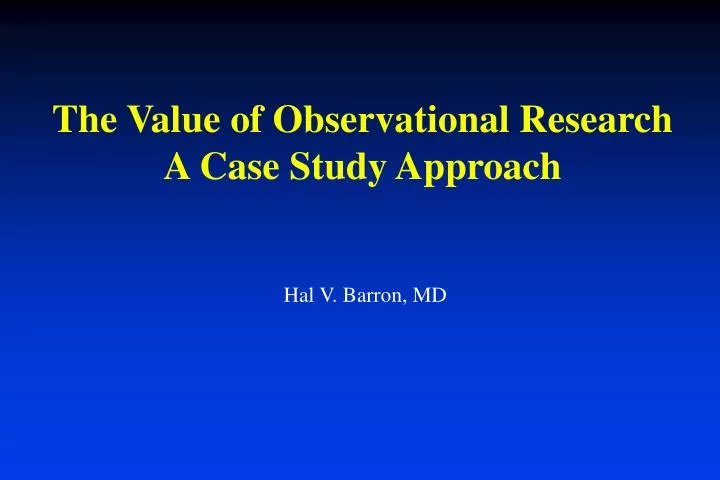 the value of observational research a case study approach