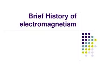 Brief History of electromagnetism