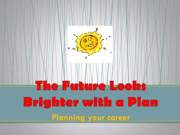 the future looks brighter with a plan