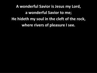 A wonderful Savior is Jesus my Lord, a wonderful Savior to me;