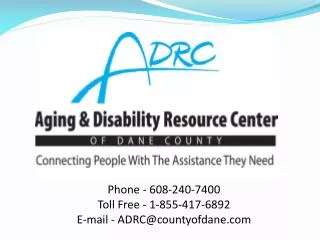 Phone - 608-240-7400 Toll Free - 1-855-417-6892 E-mail - ADRC@countyofdane