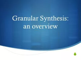 Granular Synthesis: an overview