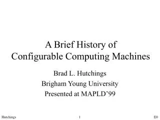 A Brief History of Configurable Computing Machines