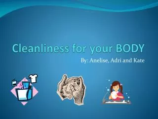 Cleanliness for your BODY
