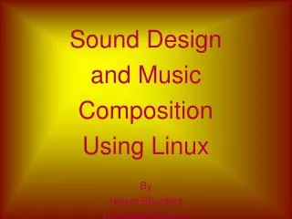 Sound Design and Music Composition Using Linux By Niyam Bhushan and Vivek Khurana